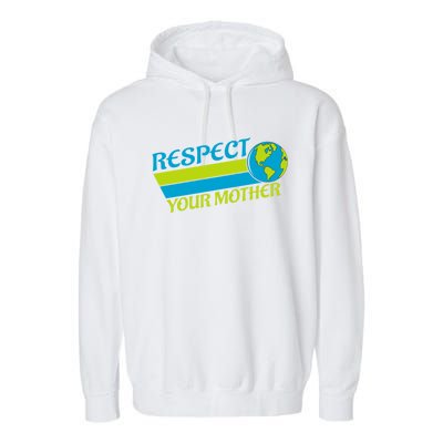 Respect Your Mother Earth Day Earth Mother Gift Garment-Dyed Fleece Hoodie