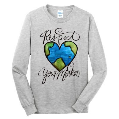 Respect Your Mother Earth Day Cool Gift Tall Long Sleeve T-Shirt