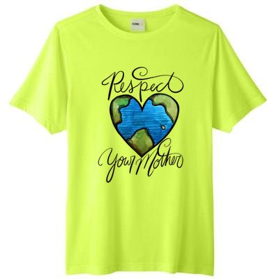 Respect Your Mother Earth Day Cool Gift Tall Fusion ChromaSoft Performance T-Shirt