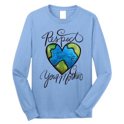 Respect Your Mother Earth Day Cool Gift Long Sleeve Shirt