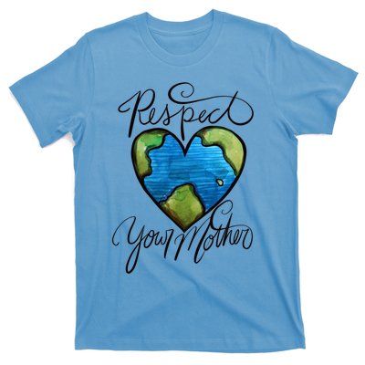 Respect Your Mother Earth Day Cool Gift T-Shirt