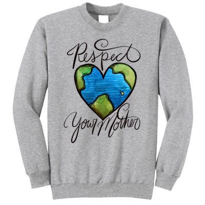 Respect Your Mother Earth Day Cool Gift Tall Sweatshirt