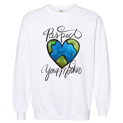 Respect Your Mother Earth Day Cool Gift Garment-Dyed Sweatshirt