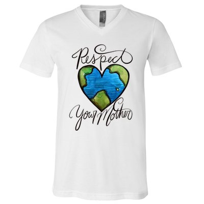 Respect Your Mother Earth Day Cool Gift V-Neck T-Shirt