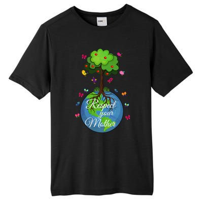 Respect Your Mother Earth Day Design Meaningful Gift Tall Fusion ChromaSoft Performance T-Shirt