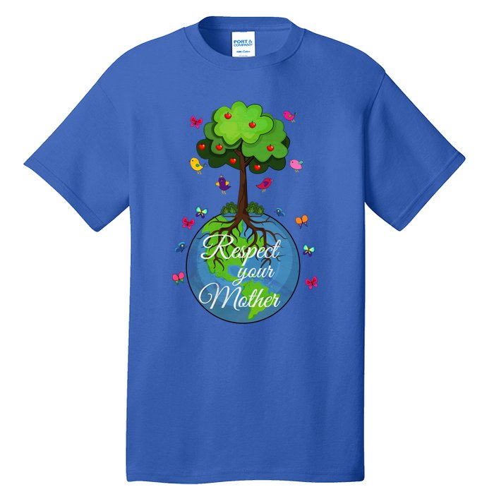 Respect Your Mother Earth Day Design Meaningful Gift Tall T-Shirt