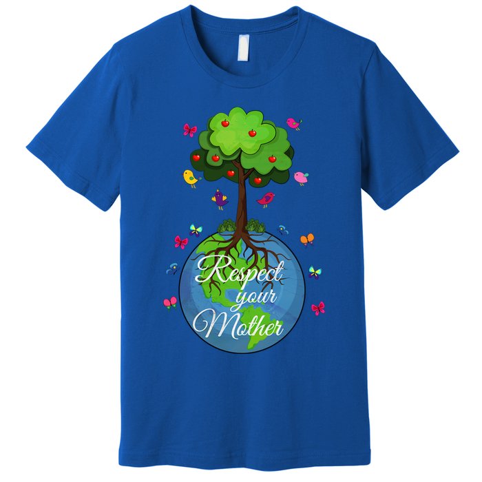 Respect Your Mother Earth Day Design Meaningful Gift Premium T-Shirt