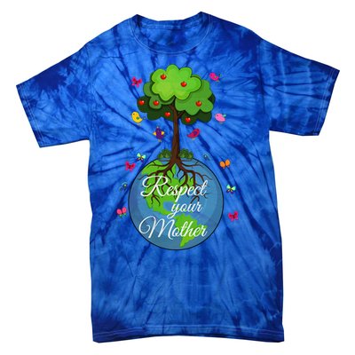 Respect Your Mother Earth Day Design Meaningful Gift Tie-Dye T-Shirt