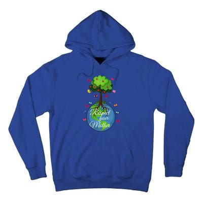 Respect Your Mother Earth Day Design Meaningful Gift Tall Hoodie