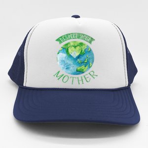 Respect Your Mother Earth Planet Day Green Environtalist Gift Trucker Hat