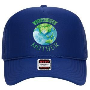 Respect Your Mother Earth Planet Day Green Environtalist Gift High Crown Mesh Back Trucker Hat