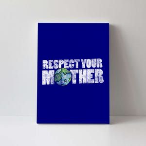 Respect Your Mother Earth Gift Canvas