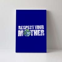 Respect Your Mother Earth Gift Canvas