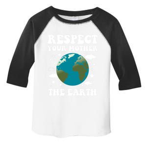 Respect Your Mother The Earth Day Funny Environtalist Gift Toddler Fine Jersey T-Shirt