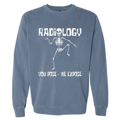 Radiology You Pose We Expose Skeleton Radiologist Rad Tech Garment-Dyed Sweatshirt