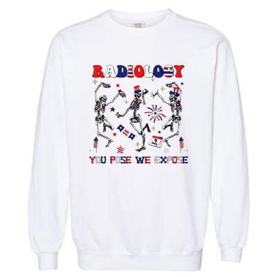 Radiology You Pose We Expose Skeleton Dancing 4th Of July Garment-Dyed Sweatshirt