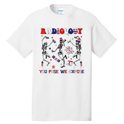 Radiology You Pose We Expose Skeleton Dancing 4th Of July Tall T-Shirt