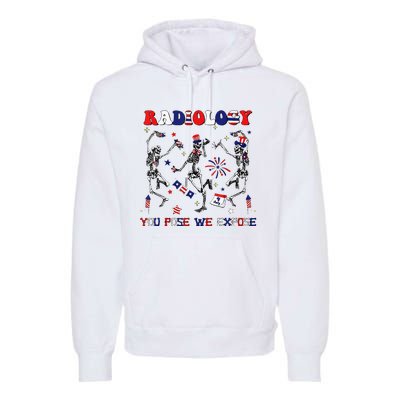 Radiology You Pose We Expose Skeleton Dancing 4th Of July Premium Hoodie