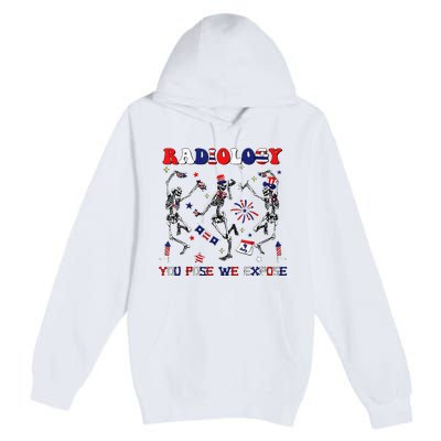 Radiology You Pose We Expose Skeleton Dancing 4th Of July Premium Pullover Hoodie