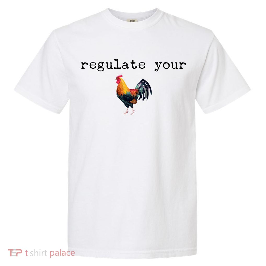 Regulate Your Rooster Funny Garment-Dyed Heavyweight T-Shirt