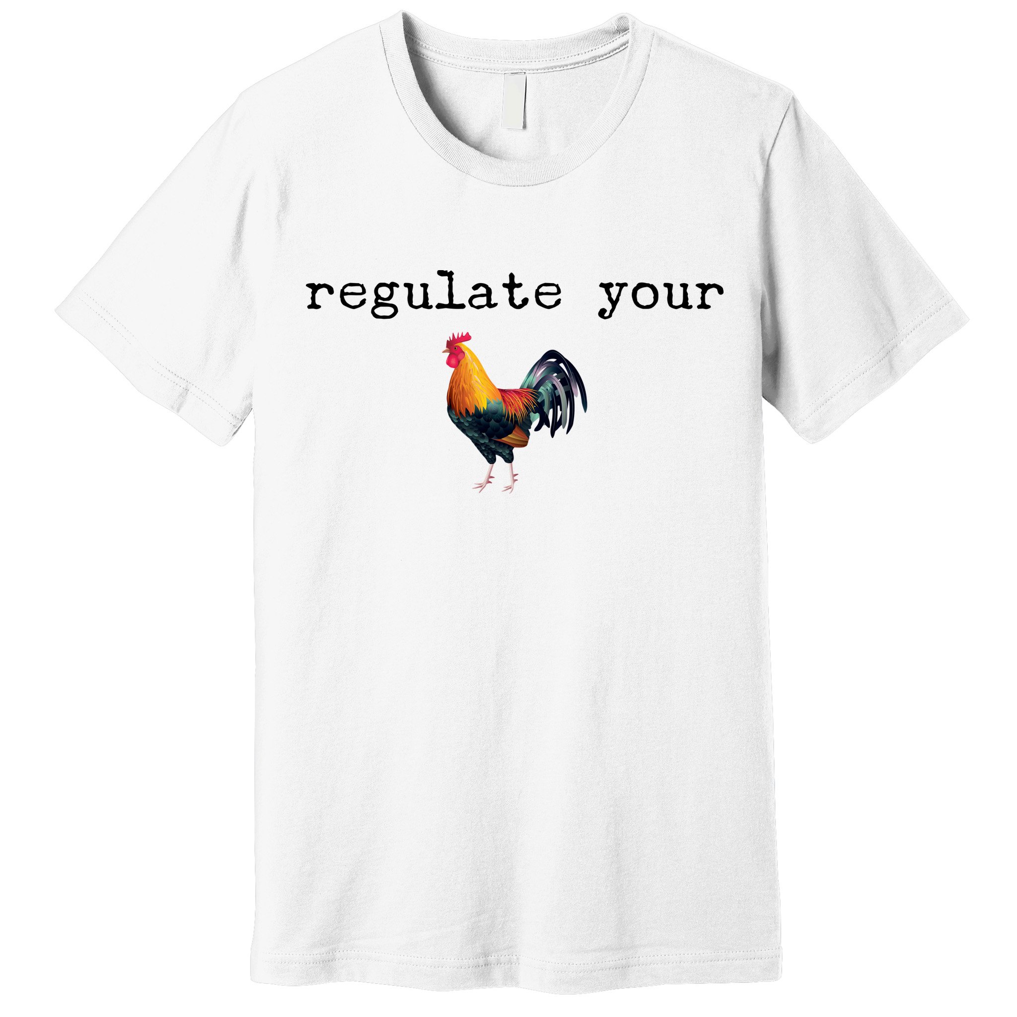 Regulate Your Rooster Funny Premium T-Shirt