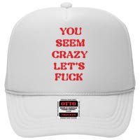 Rockstar You Seem Crazy LetS Fuck High Crown Mesh Back Trucker Hat