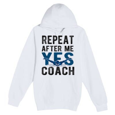 Repeat Yes Swim Coach Swimming Coach Premium Pullover Hoodie