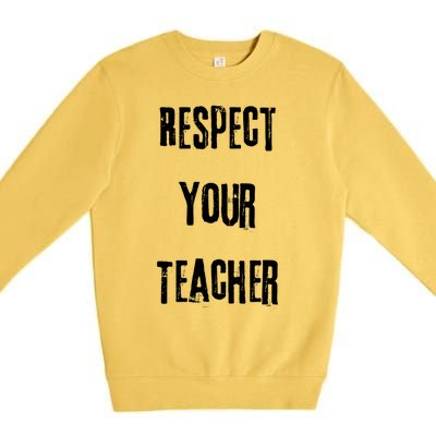 Respect Your Teacher Tor Tutor Instructor Gift Premium Crewneck Sweatshirt