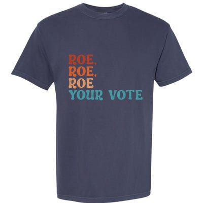 Roe Your Vote Pro Choice Women’S Rights Vintage Retro Garment-Dyed Heavyweight T-Shirt