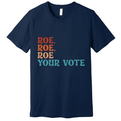 Roe Your Vote Pro Choice Women’S Rights Vintage Retro Premium T-Shirt