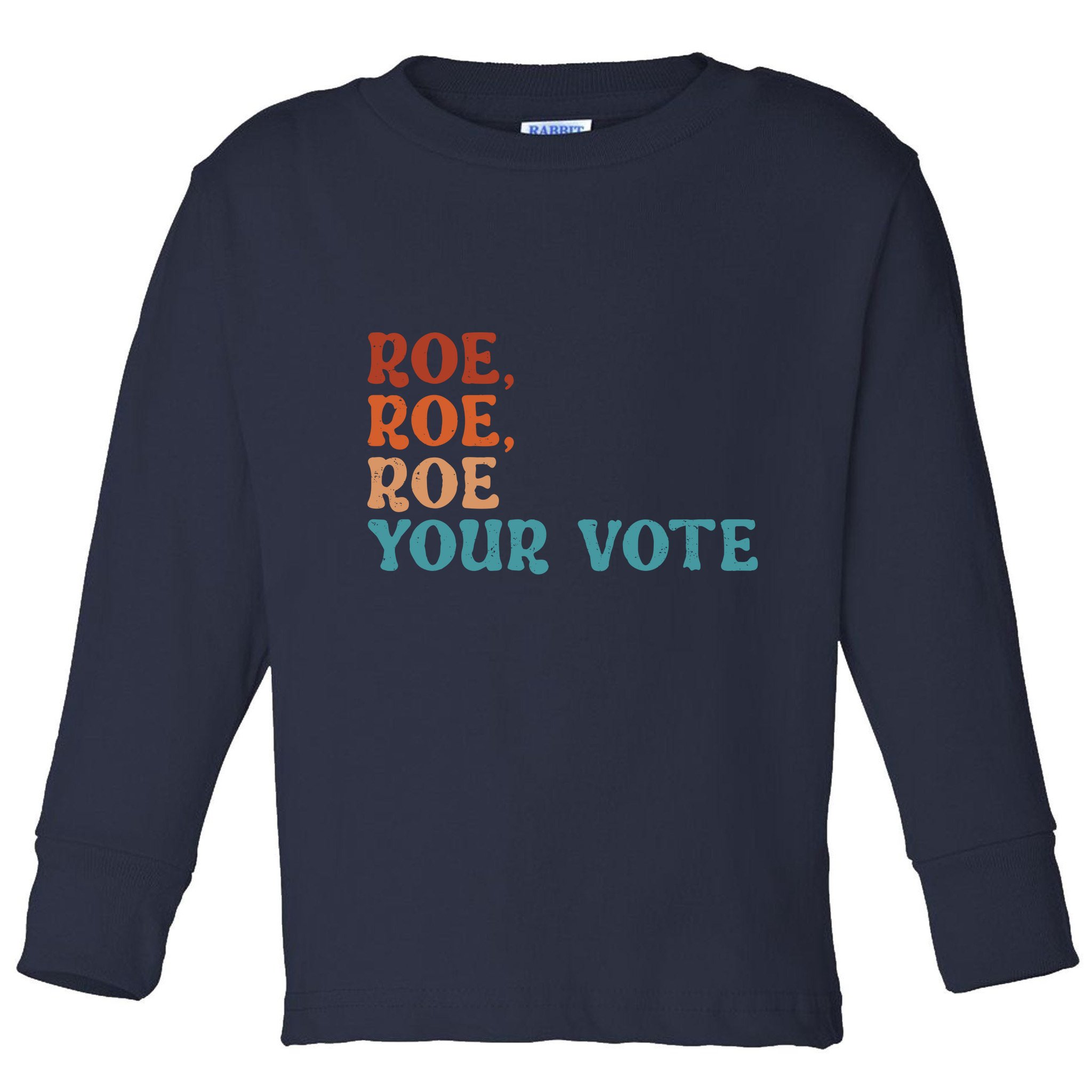 Roe Your Vote Pro Choice Women’S Rights Vintage Retro Toddler Long Sleeve Shirt