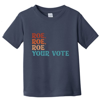 Roe Your Vote Pro Choice Women’S Rights Vintage Retro Toddler T-Shirt