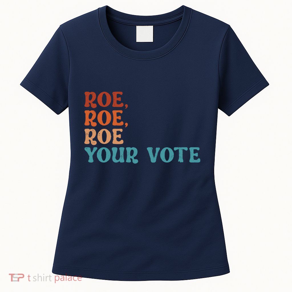 Roe Your Vote Pro Choice Women’S Rights Vintage Retro Womens T-Shirt