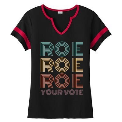 Roe Your Vote Pro Roe ProChoice Ladies Halftime Notch Neck Tee