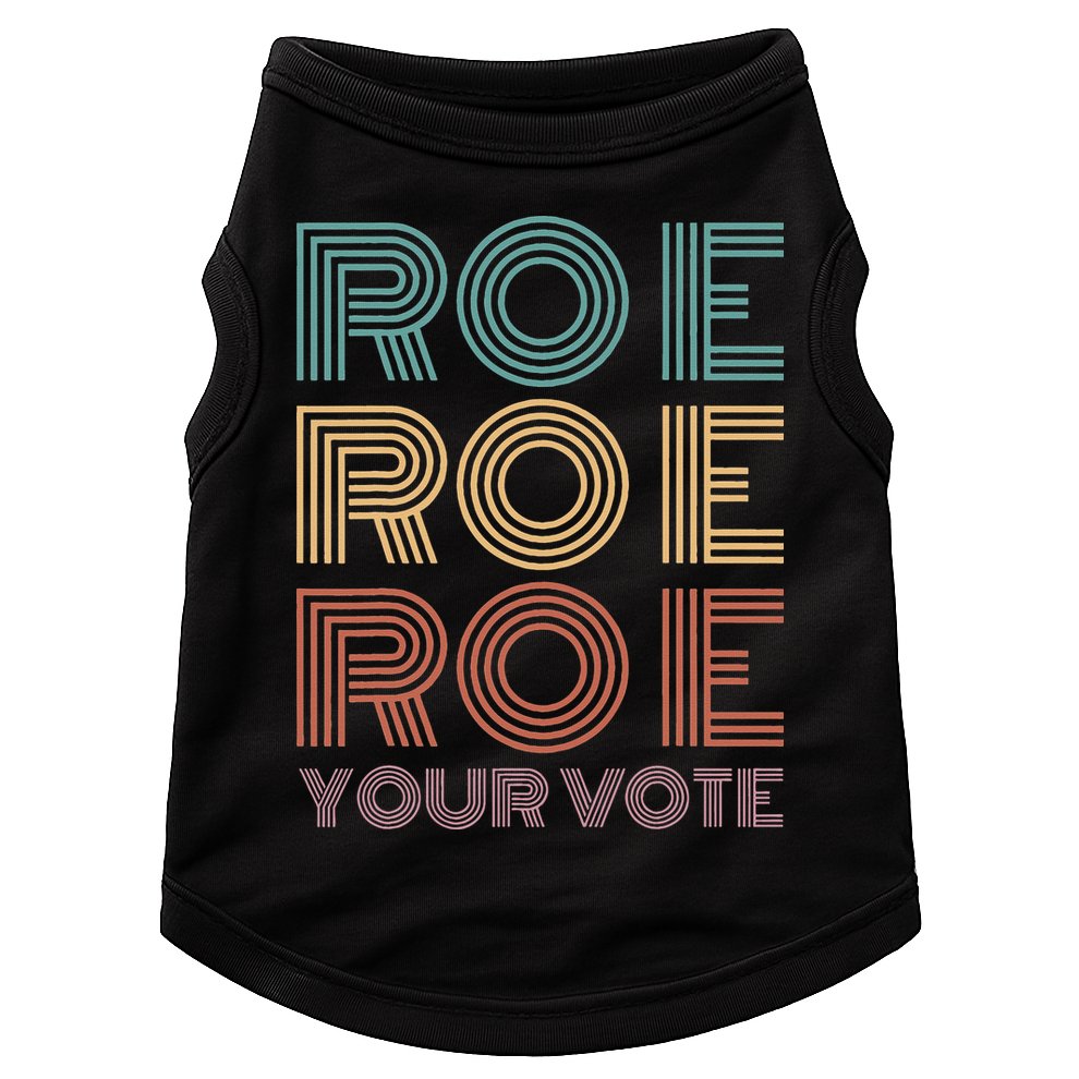 Roe Your Vote Pro Roe ProChoice Doggie Tank