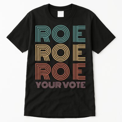 Roe Your Vote Pro Roe ProChoice Tall T-Shirt