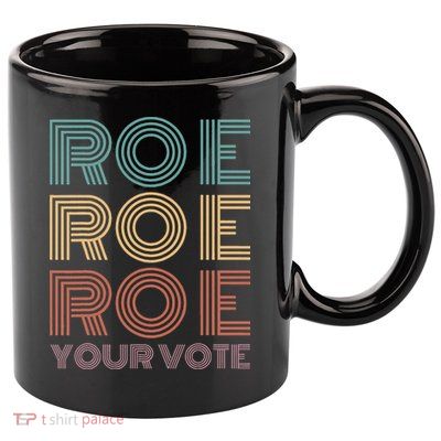 Roe Your Vote Pro Roe ProChoice 11oz C Handle Ceramic Mug