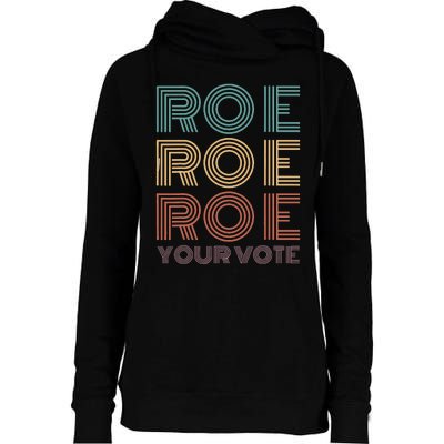 Roe Your Vote Pro Roe ProChoice Womens Funnel Neck Pullover Hood