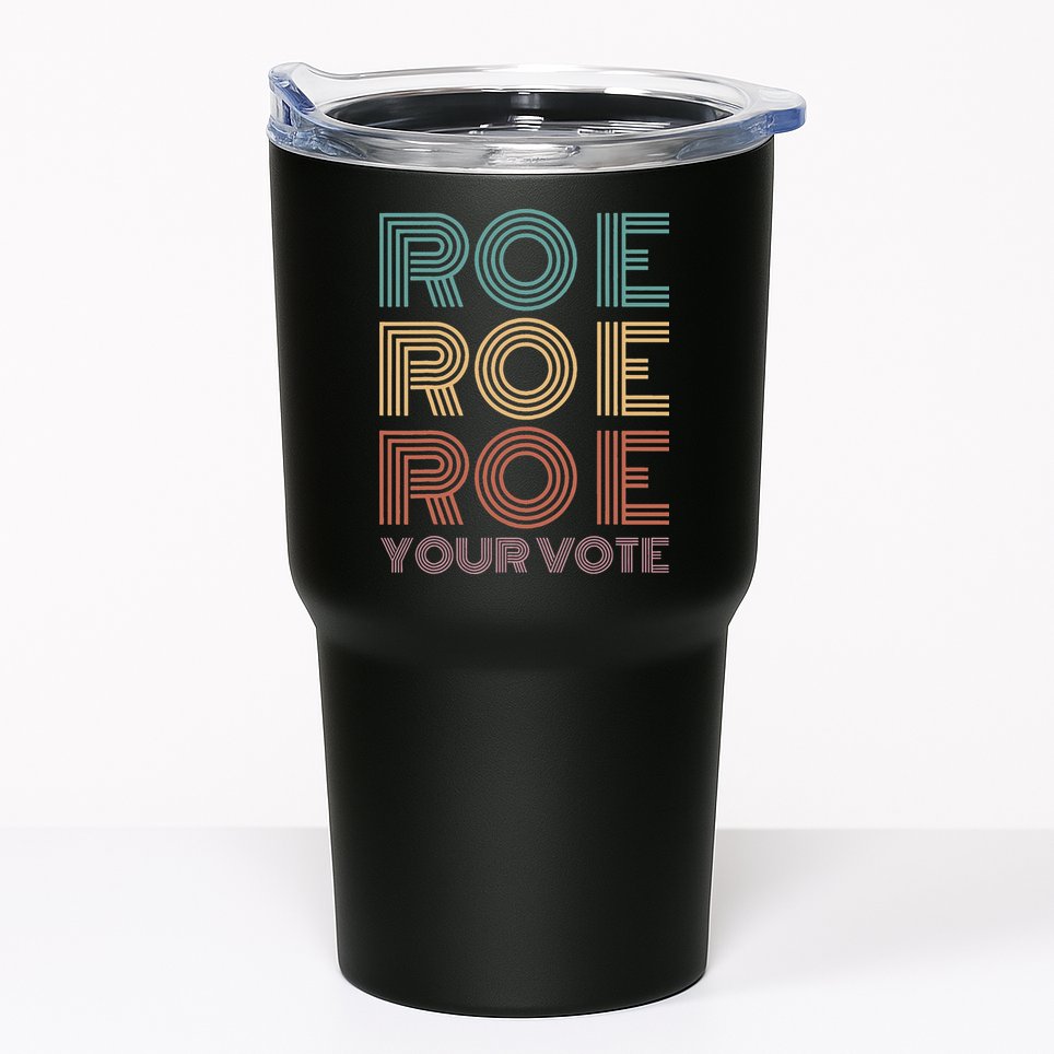 Roe Your Vote Pro Roe ProChoice Tumbler