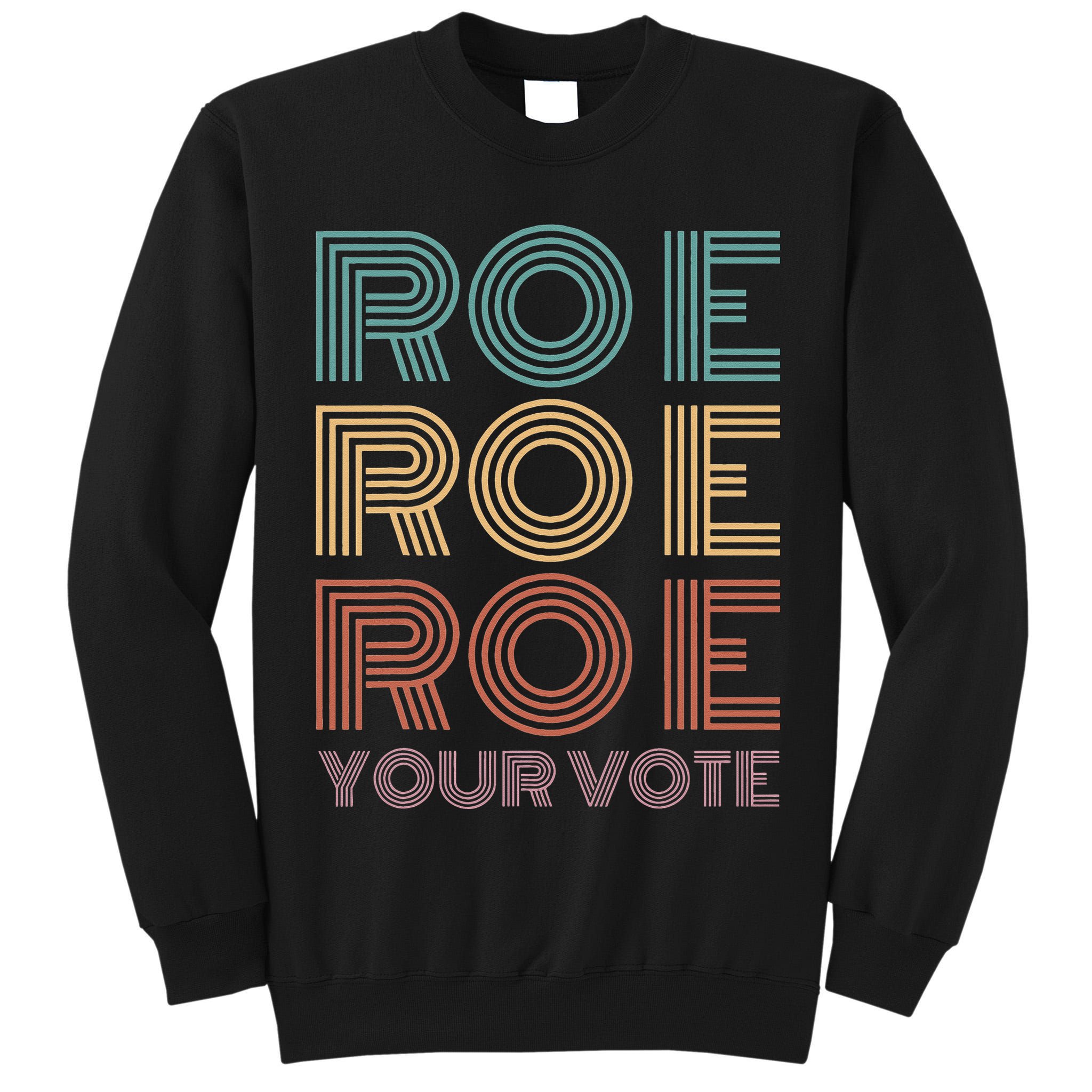Roe Your Vote Pro Roe ProChoice Tall Sweatshirt