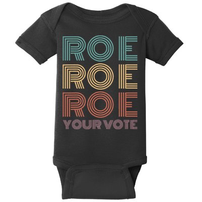Roe Your Vote Pro Roe ProChoice Baby Bodysuit