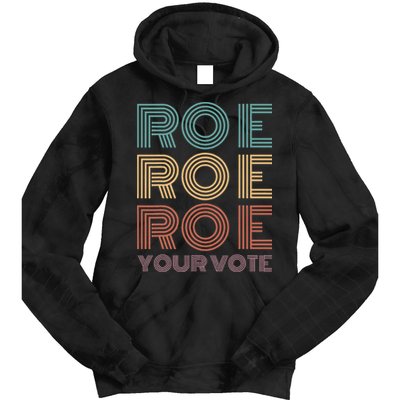 Roe Your Vote Pro Roe ProChoice Tie Dye Hoodie