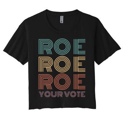 Roe Your Vote Pro Roe ProChoice Women's Crop Top Tee