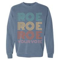 Roe Your Vote Pro Roe ProChoice Garment-Dyed Sweatshirt