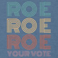 Roe Your Vote Pro Roe ProChoice Garment-Dyed Sweatshirt