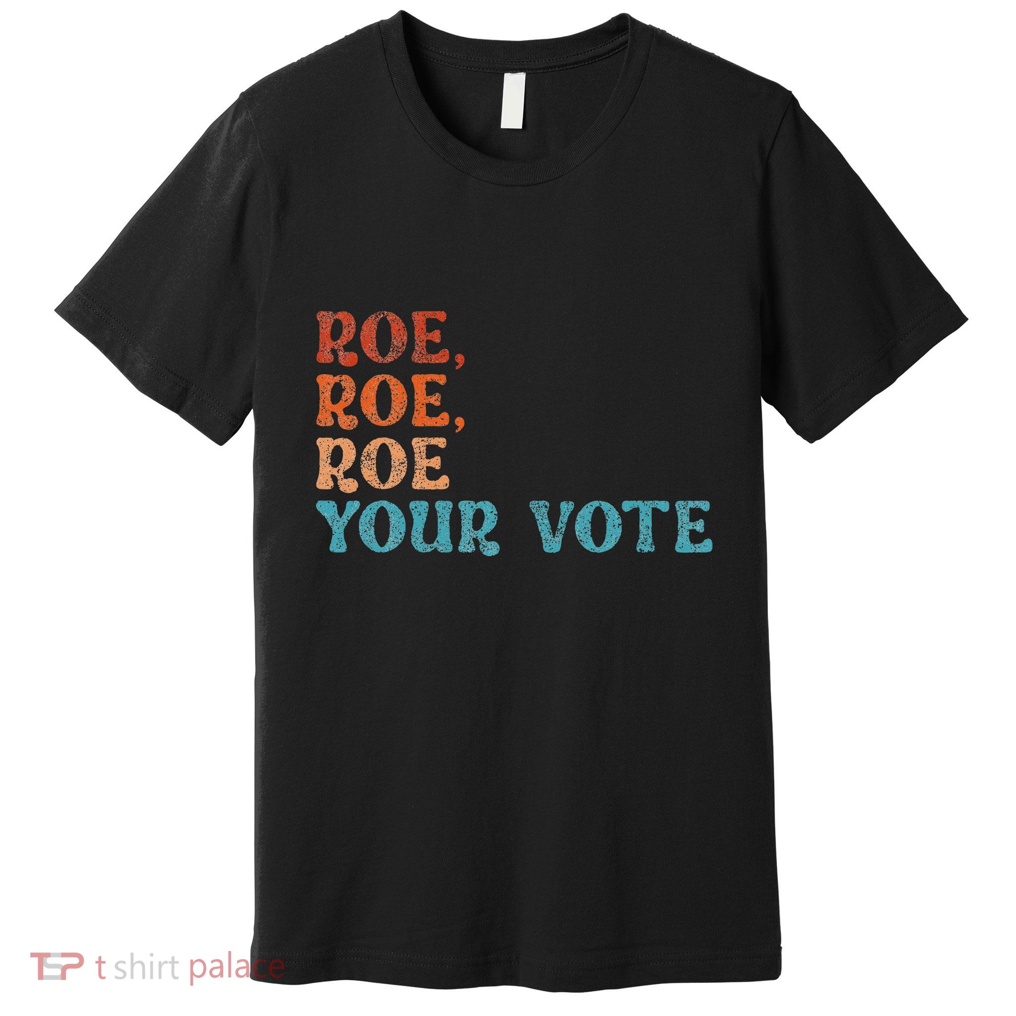 Roe Your Vote Rights Vintage Retro Premium T-Shirt