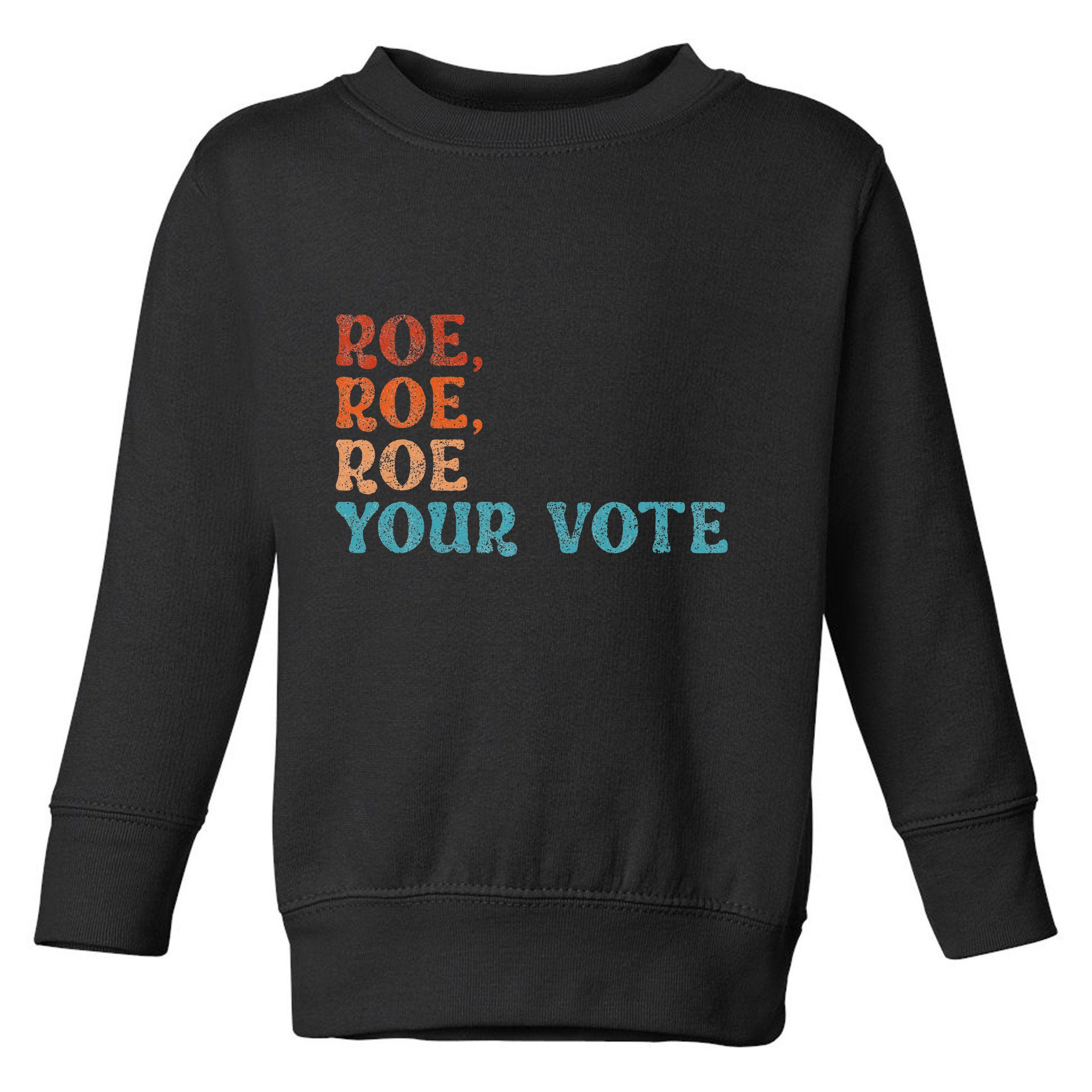 Roe Your Vote Rights Vintage Retro Toddler Sweatshirt