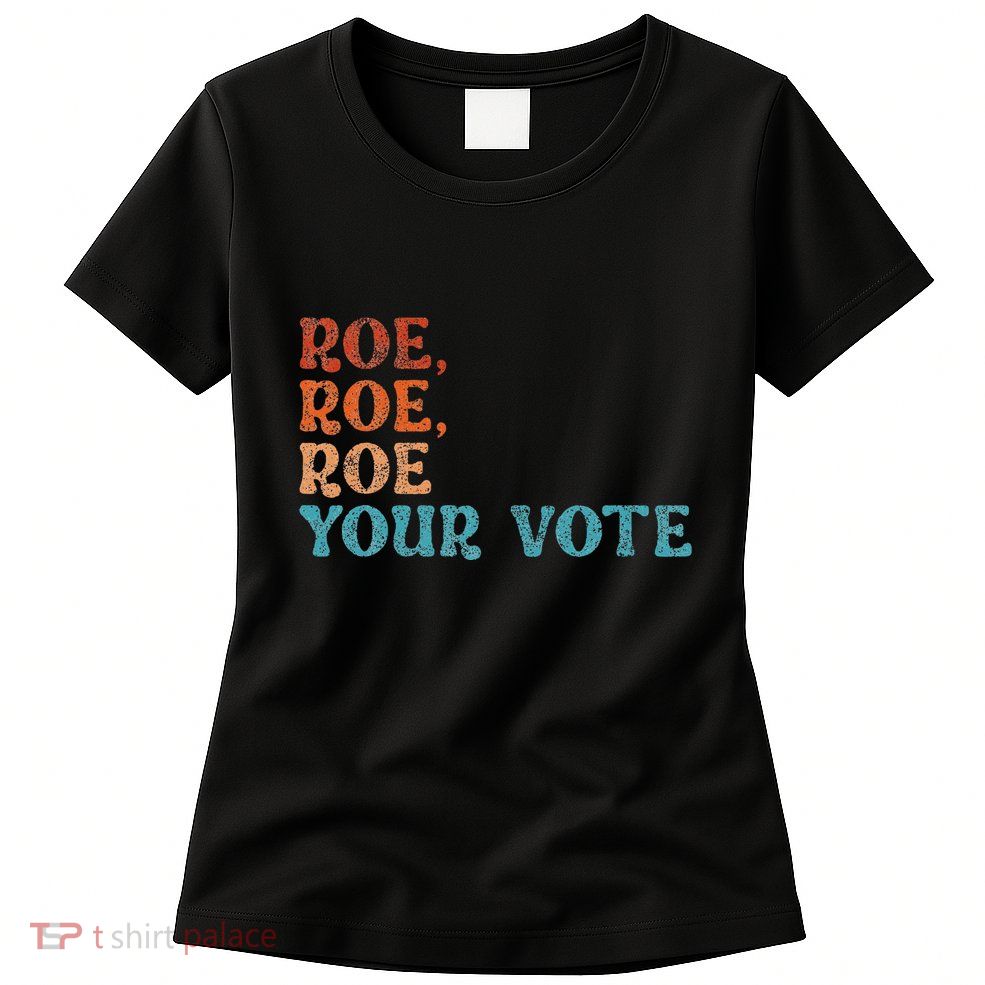 Roe Your Vote Rights Vintage Retro Womens T-Shirt