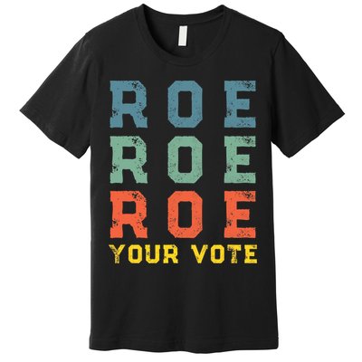 Roe Your Vote Pro Choice Vintage Retro Premium T-Shirt