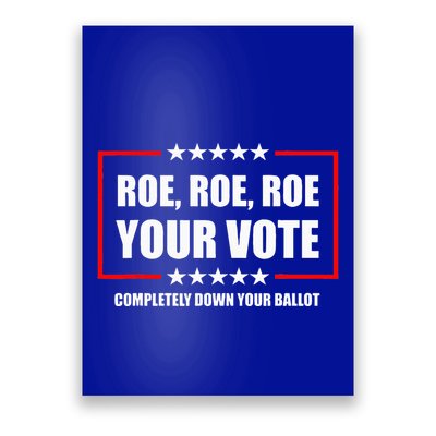 Roe Your Vote Completely Down Your Ballot Feminist Poster